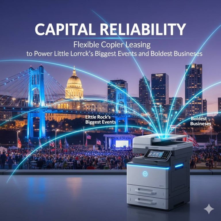 Capital Reliability: Flexible Copier Leasing to Power Little Rock’s Biggest Events and Boldest Businesses
